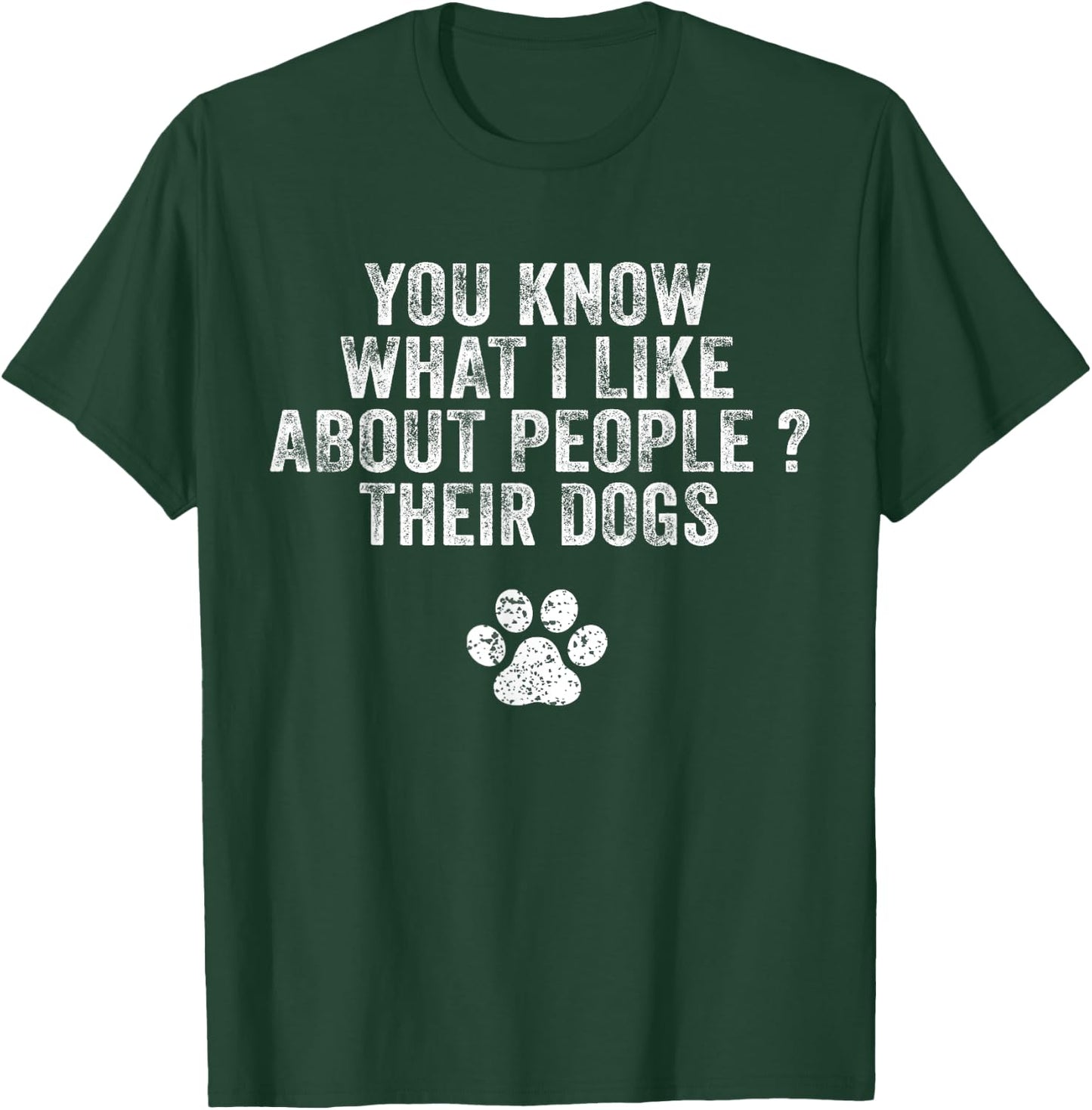 Funny You Know What I Like About People Their Dogs Dog Lover T-Shirt - T-Shirt | Forest