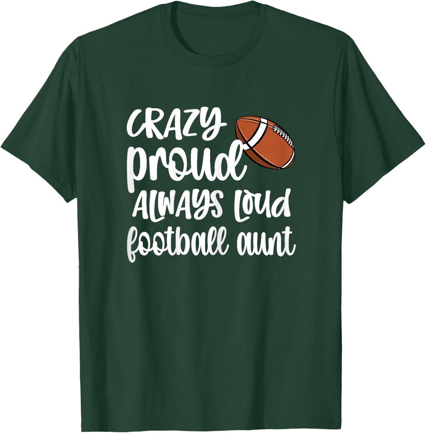 Crazy Proud Always Loud Football Auntie Football Aunt T-Shirt - T-Shirt | Forest