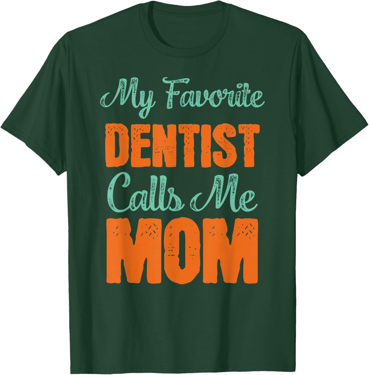 My Favorite Dentist Calls Me Mom Shirt Dental Son Gift T-Shirt - T-Shirt | Forest