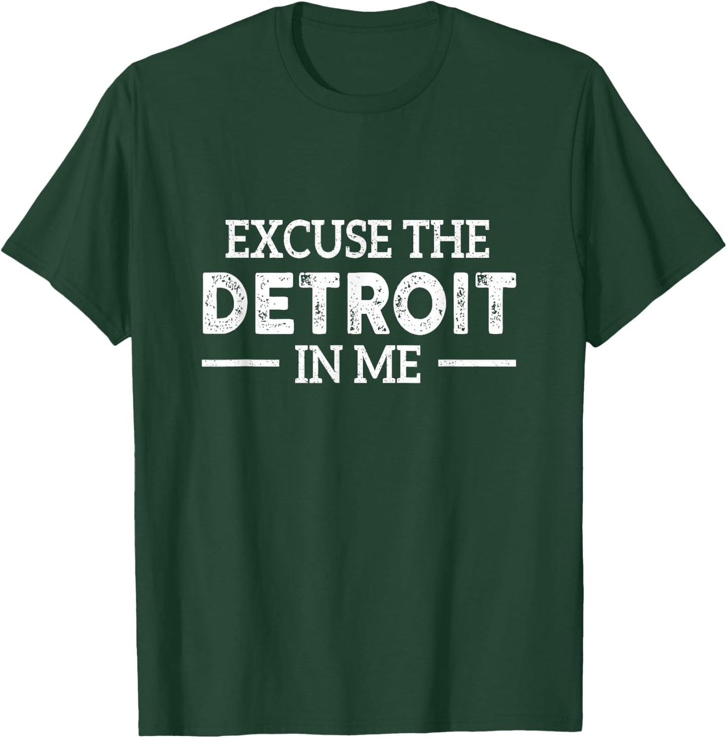 Excuse The Detroit On Me Quote T-Shirt - T-Shirt | Forest