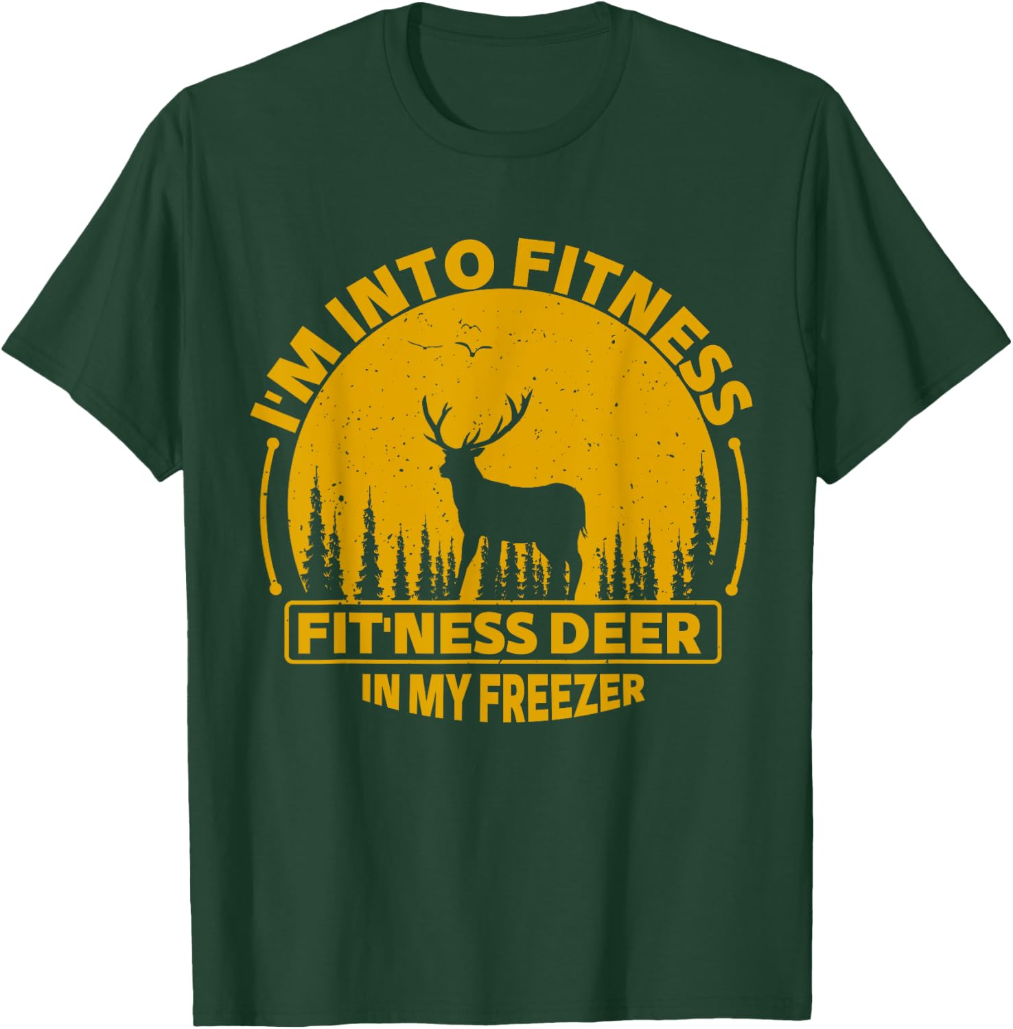 I'm Into Fitness Fit'ness Deer In My Freezer Deer Hunting T-Shirt - T-Shirt | Forest