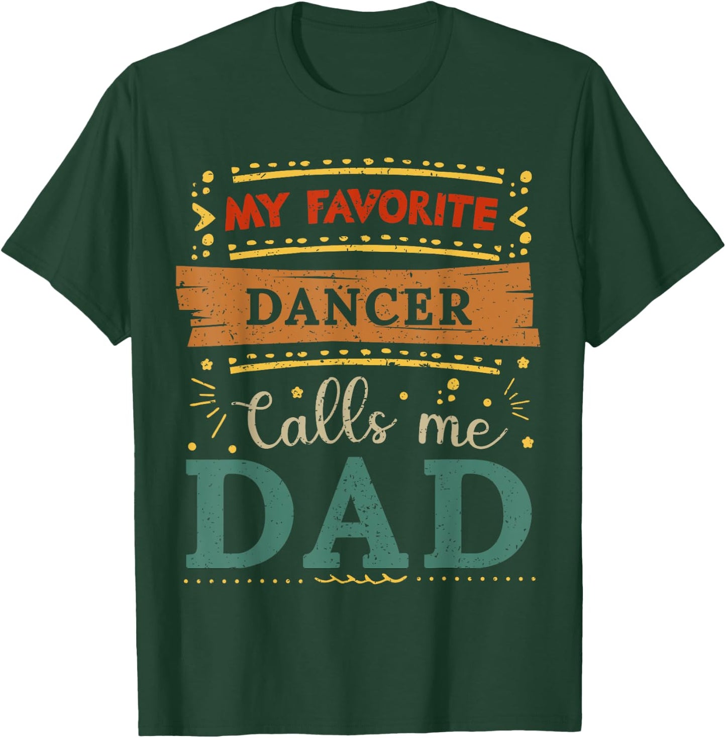 My favorite Dancer calls me dad Dancer dad T-Shirt - T-Shirt | Forest