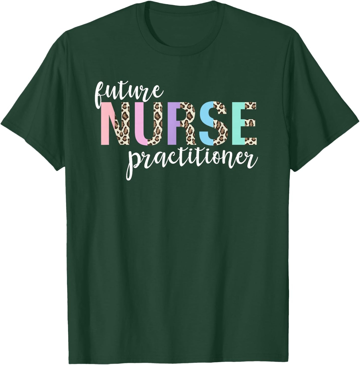 Future Nurse Practitioner Student T-Shirt - T-Shirt | Forest