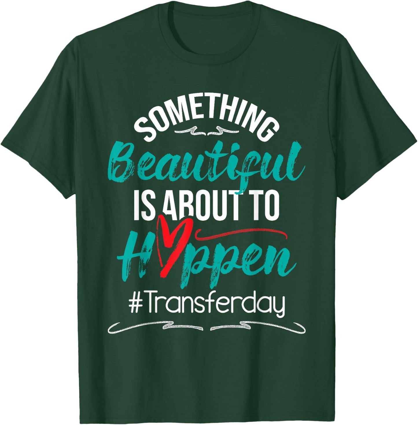 Beautiful Is About To Happen - Embryo Transfer IVF Pregnancy T-Shirt - T-Shirt | Forest
