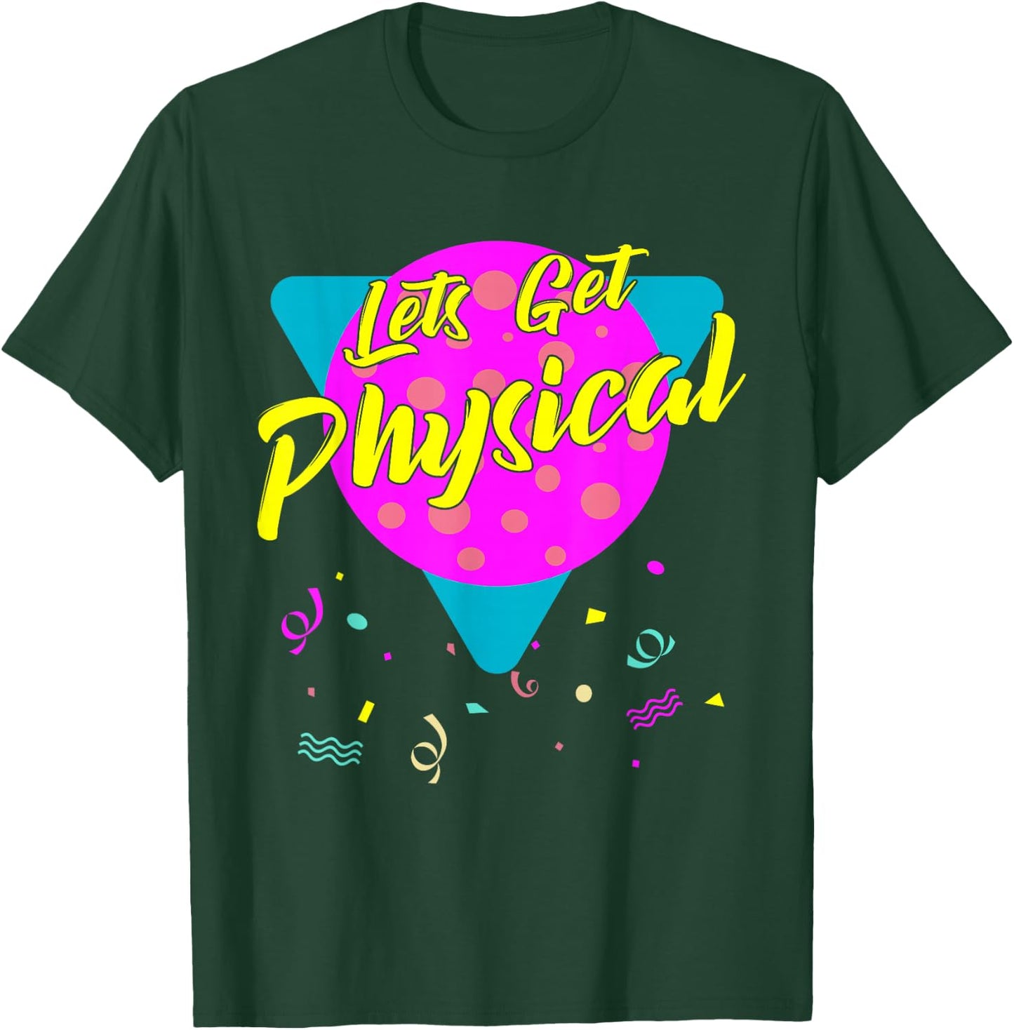 Lets Get Physical Workout Gym Totally Rad 80'S T-Shirt - T-Shirt | Forest