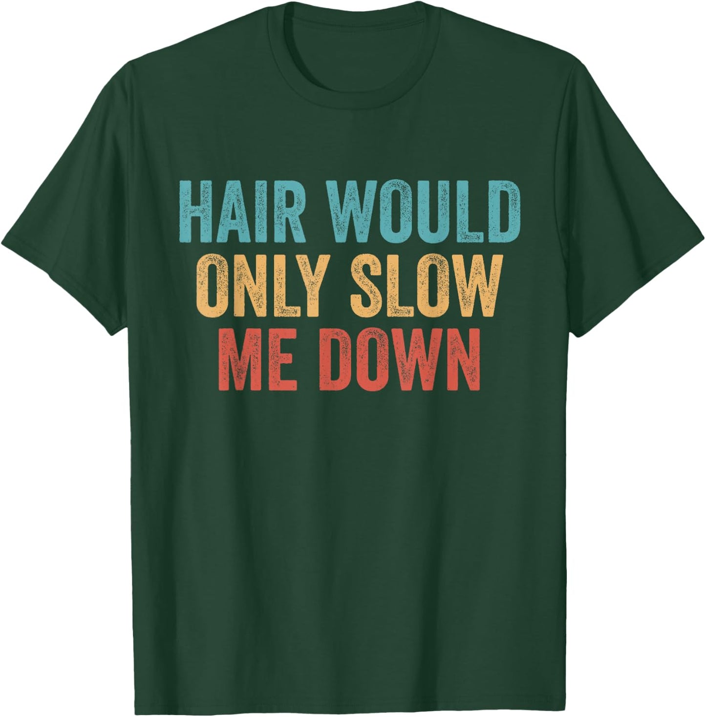 Hair Would Only Slow Me Down Bald T-Shirt - T-Shirt | Forest