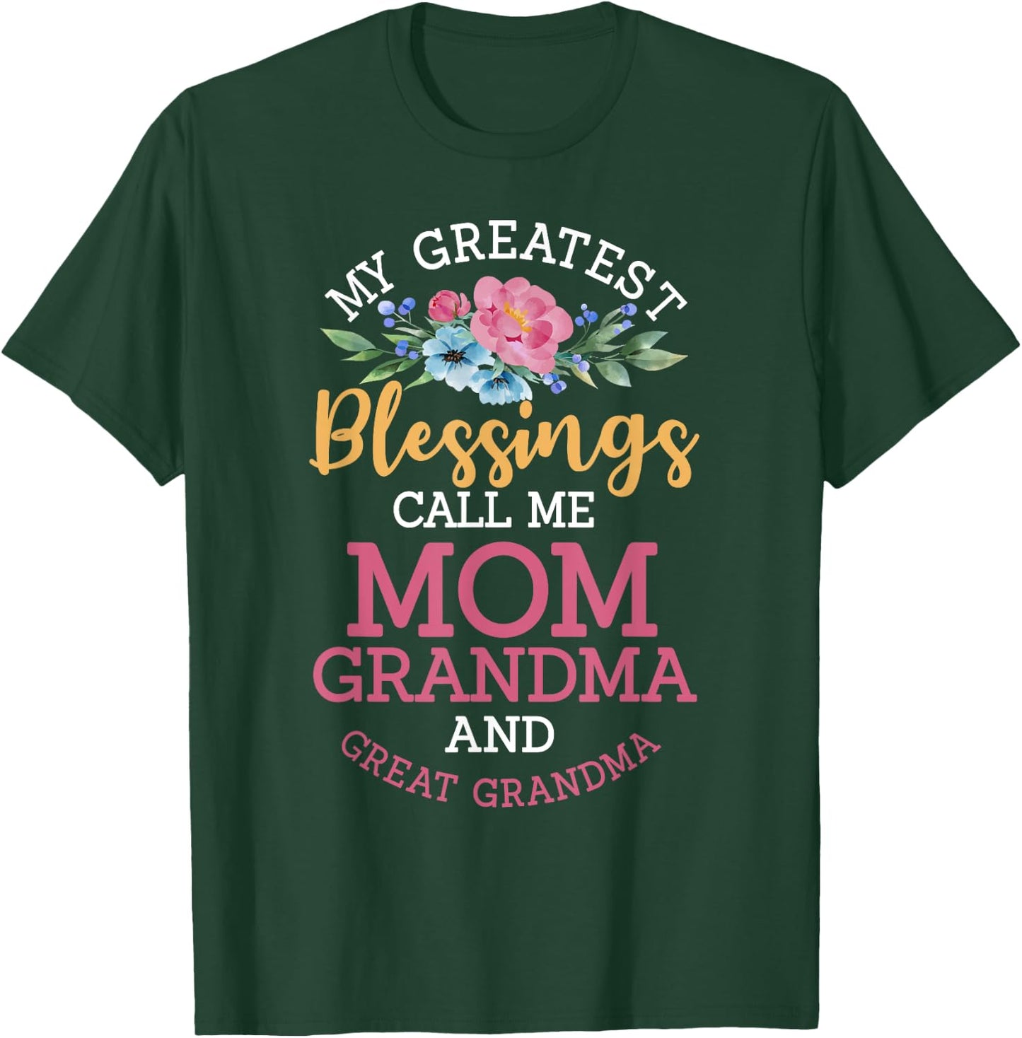 My Greatest Blessings Call Me Mom Grandma And Great Grandma T-Shirt - T-Shirt | Forest