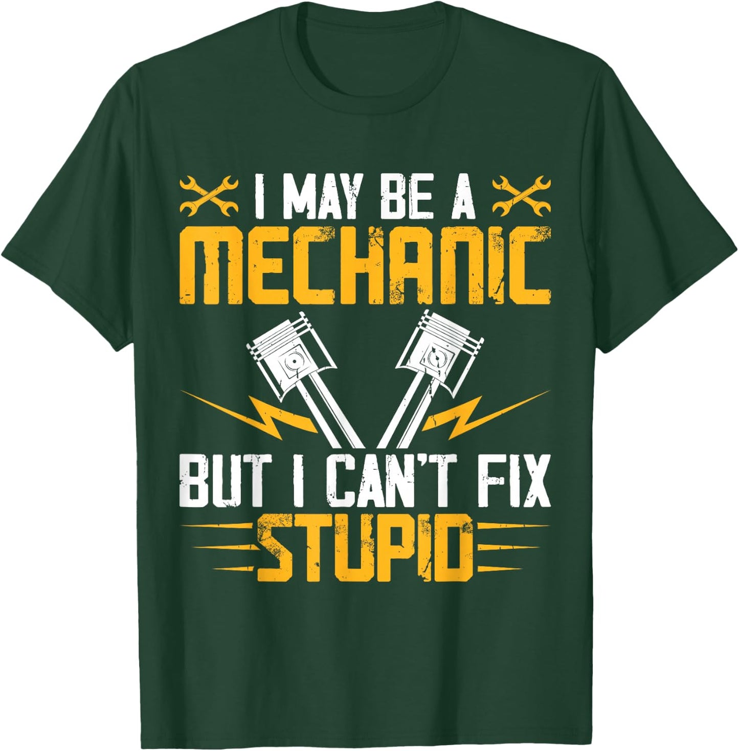 I May Be A Mechanic But I Cant Fix Stupid T-Shirt - T-Shirt | Forest