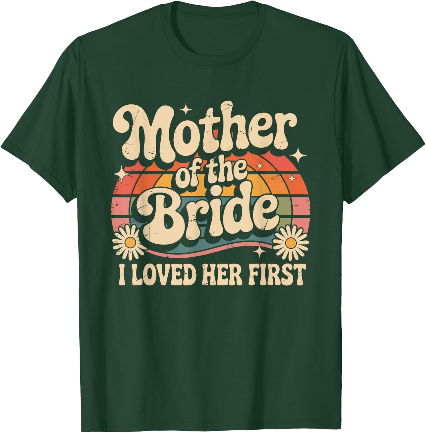 Mother of the Bride I Loved Her First Floral Groom Wedding T-Shirt - T-Shirt | Forest