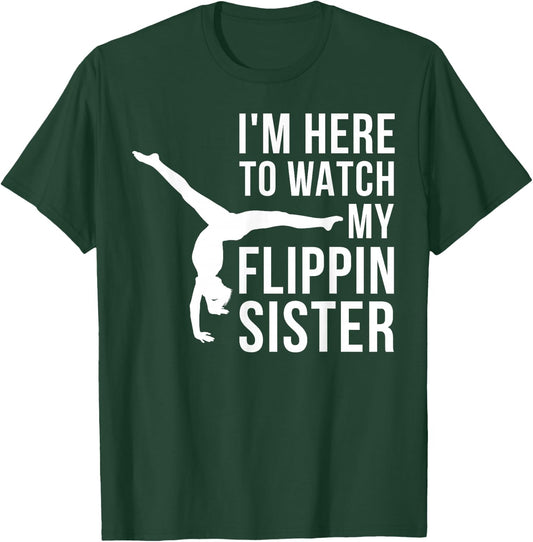 I'm Here to Watch My Flippin Sister Gymnast Cheer Sister T-Shirt - T-Shirt | Forest