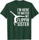 I'm Here to Watch My Flippin Sister Gymnast Cheer Sister T-Shirt - T-Shirt | Forest