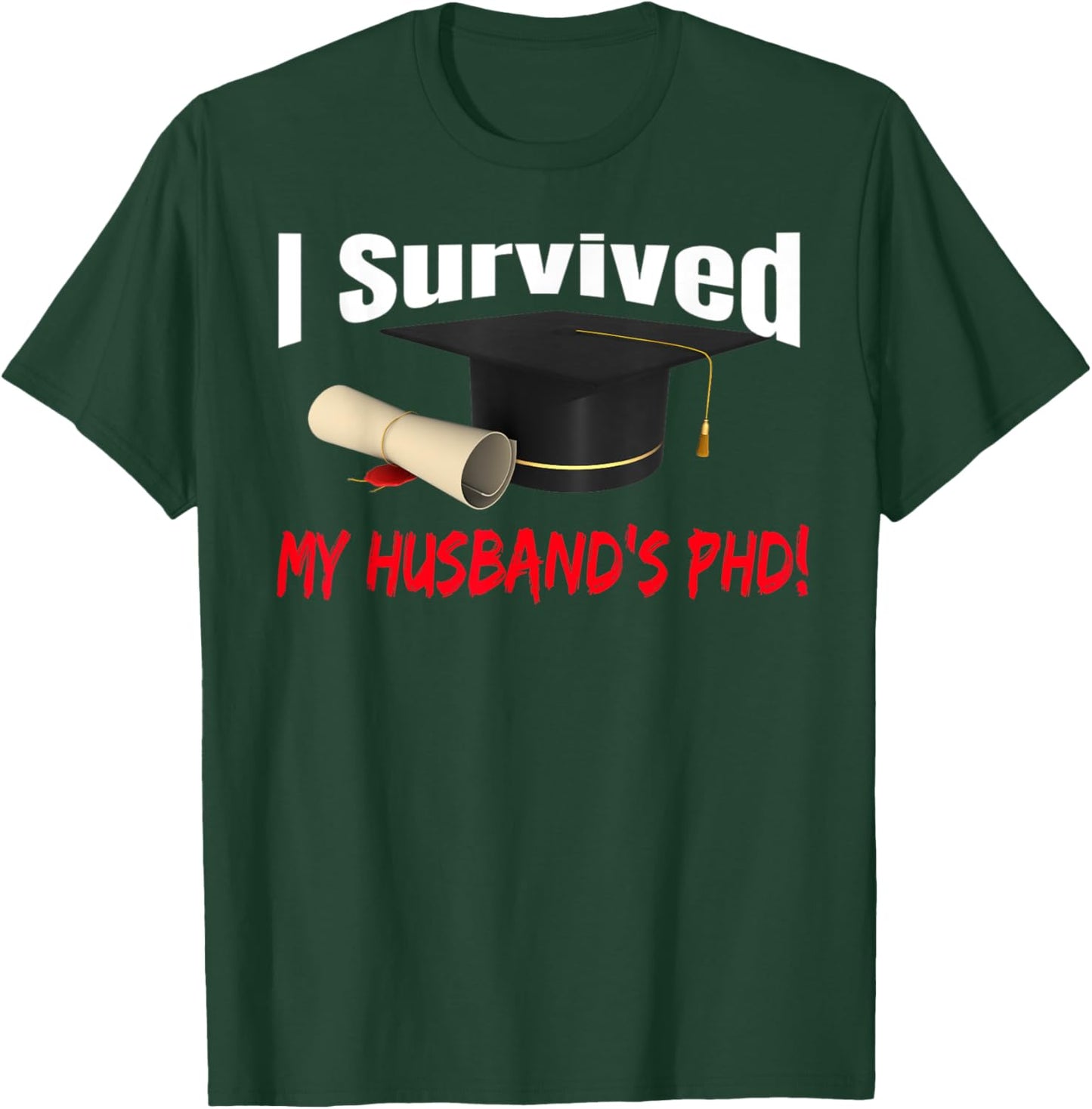 I Survived My Husband's Phd Hat Diploma T-Shirt - T-Shirt | Forest