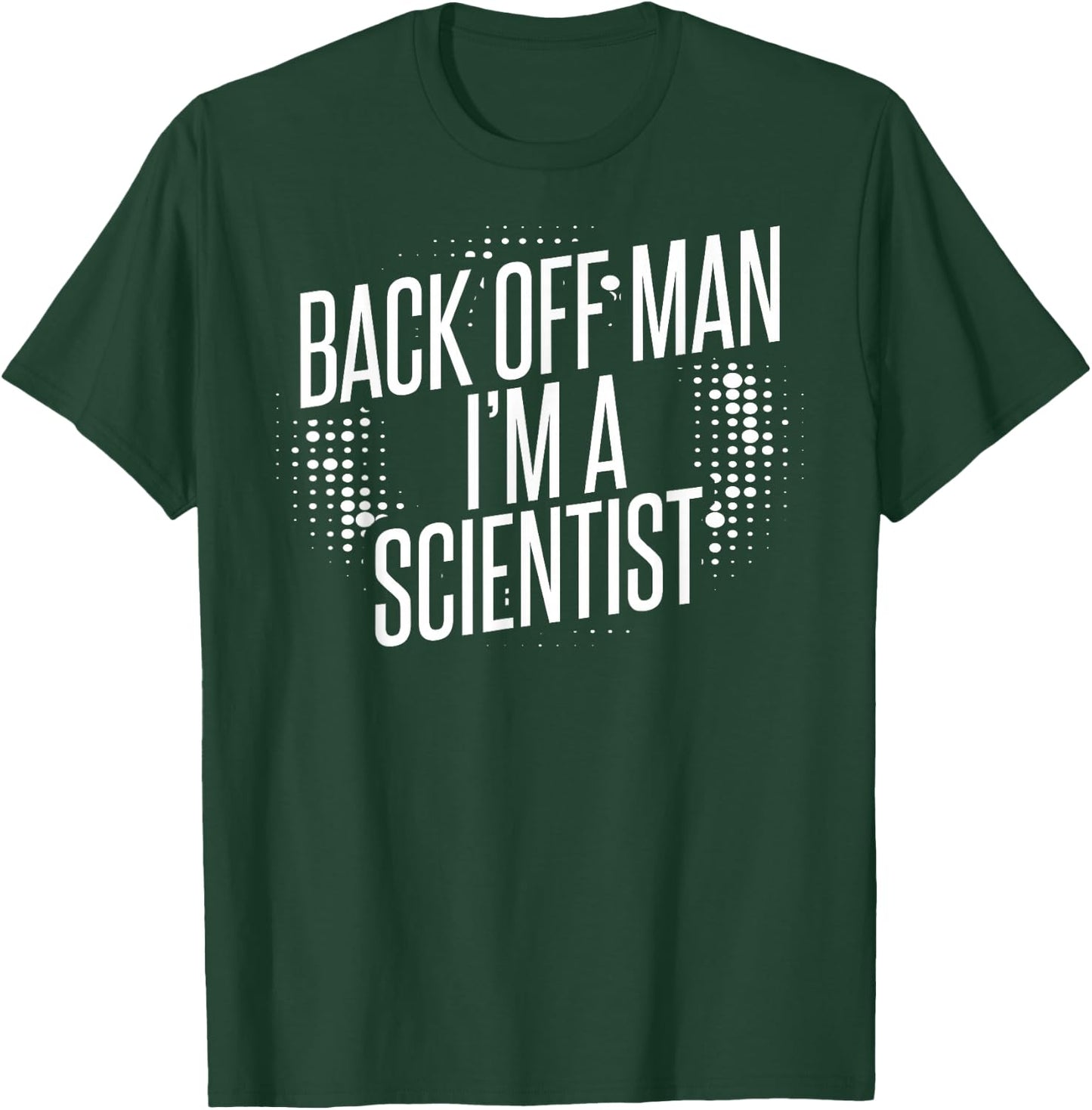 Back Off Man I'm A Scientist T-Shirt - T-Shirt | Forest