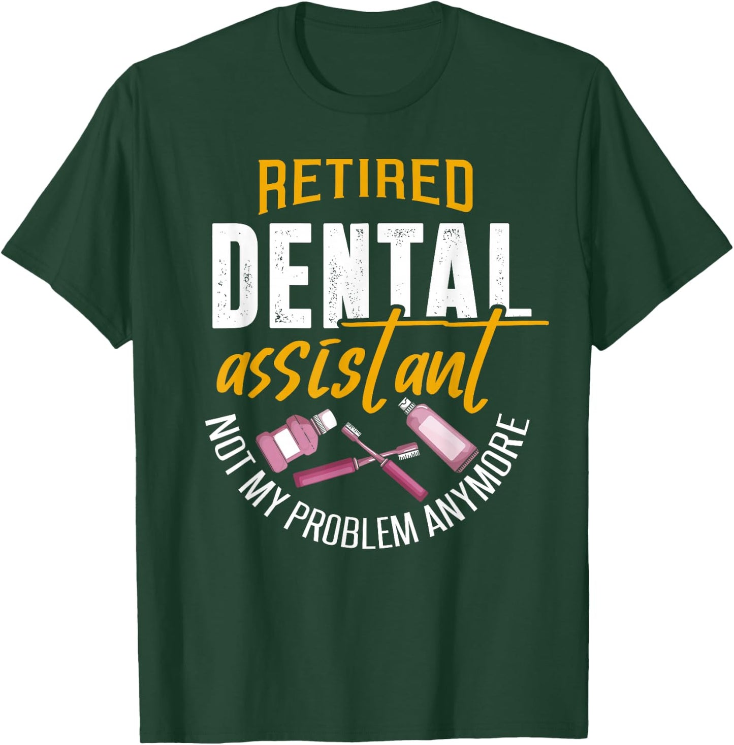 Funny Retired Dental Assistant Shirt Dental Assistant Gift T-Shirt - T-Shirt | Forest
