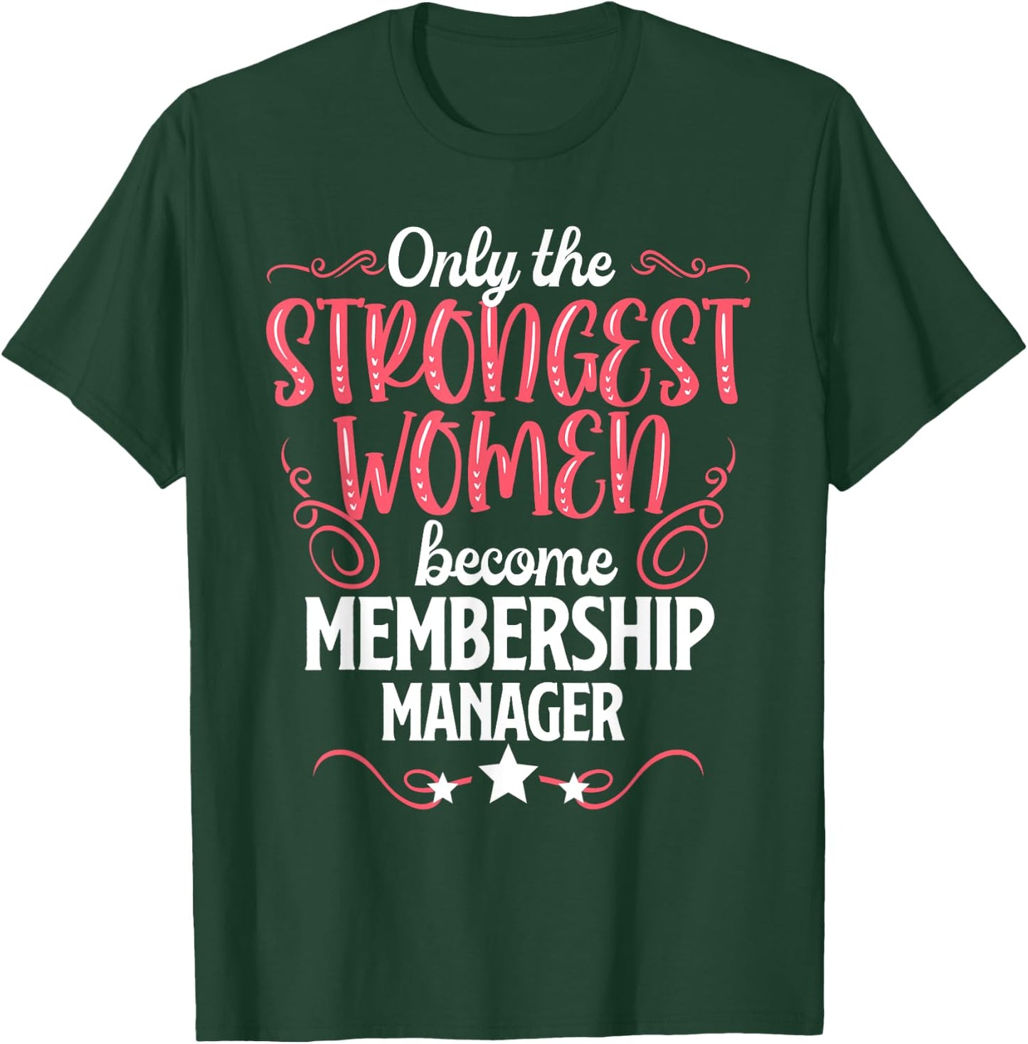 Only The Strongest Women Become Membership Manager T-Shirt - T-Shirt | Forest