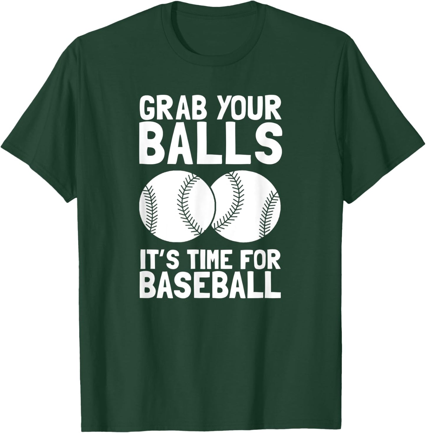 Grab Your Balls It's Time For Baseball T-Shirt - T-Shirt | Forest