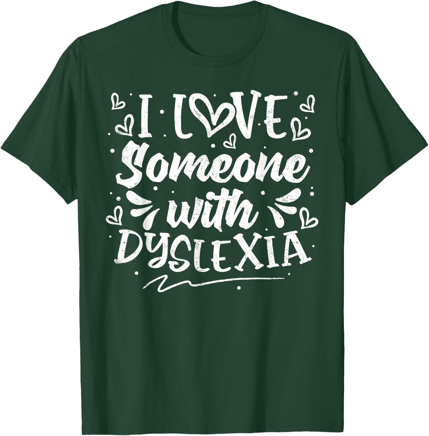 I Love Someone with Dyslexia Awareness Dyslexics Warriors T-Shirt - T-Shirt | Forest