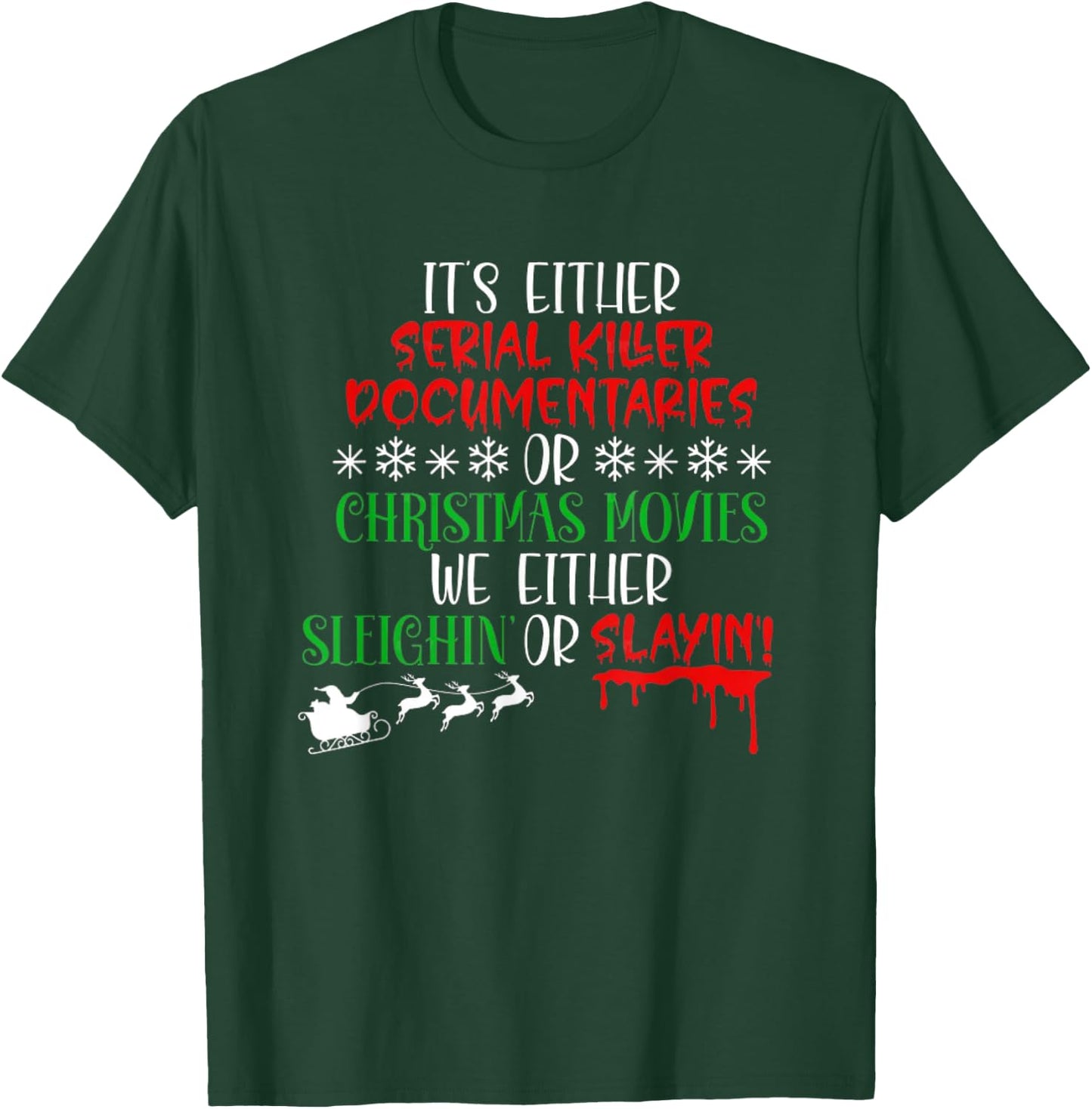 Sleighin Or Slayin Christmas Movie Funny Serial Xmas T-Shirt - T-Shirt | Forest