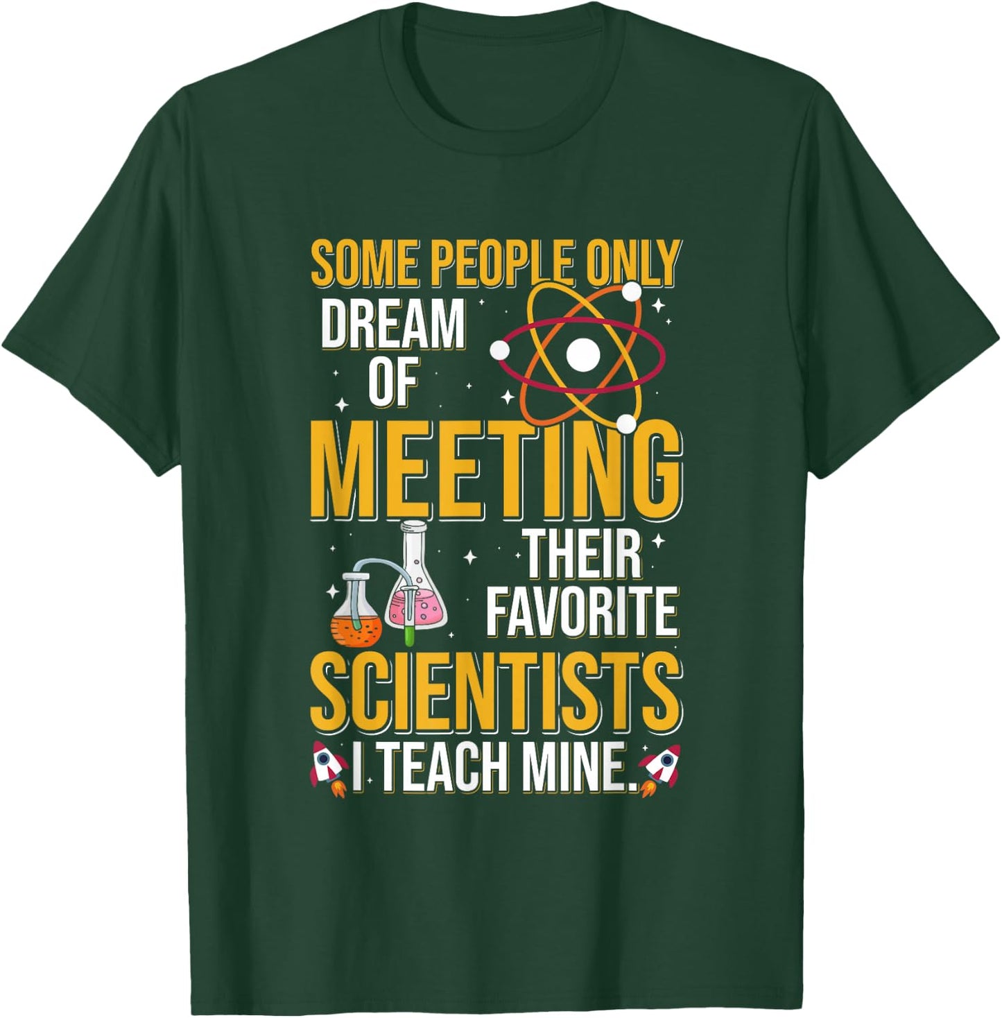 Some People Dream Of Meeting Their Favorite Scientist T-Shirt - T-Shirt | Forest