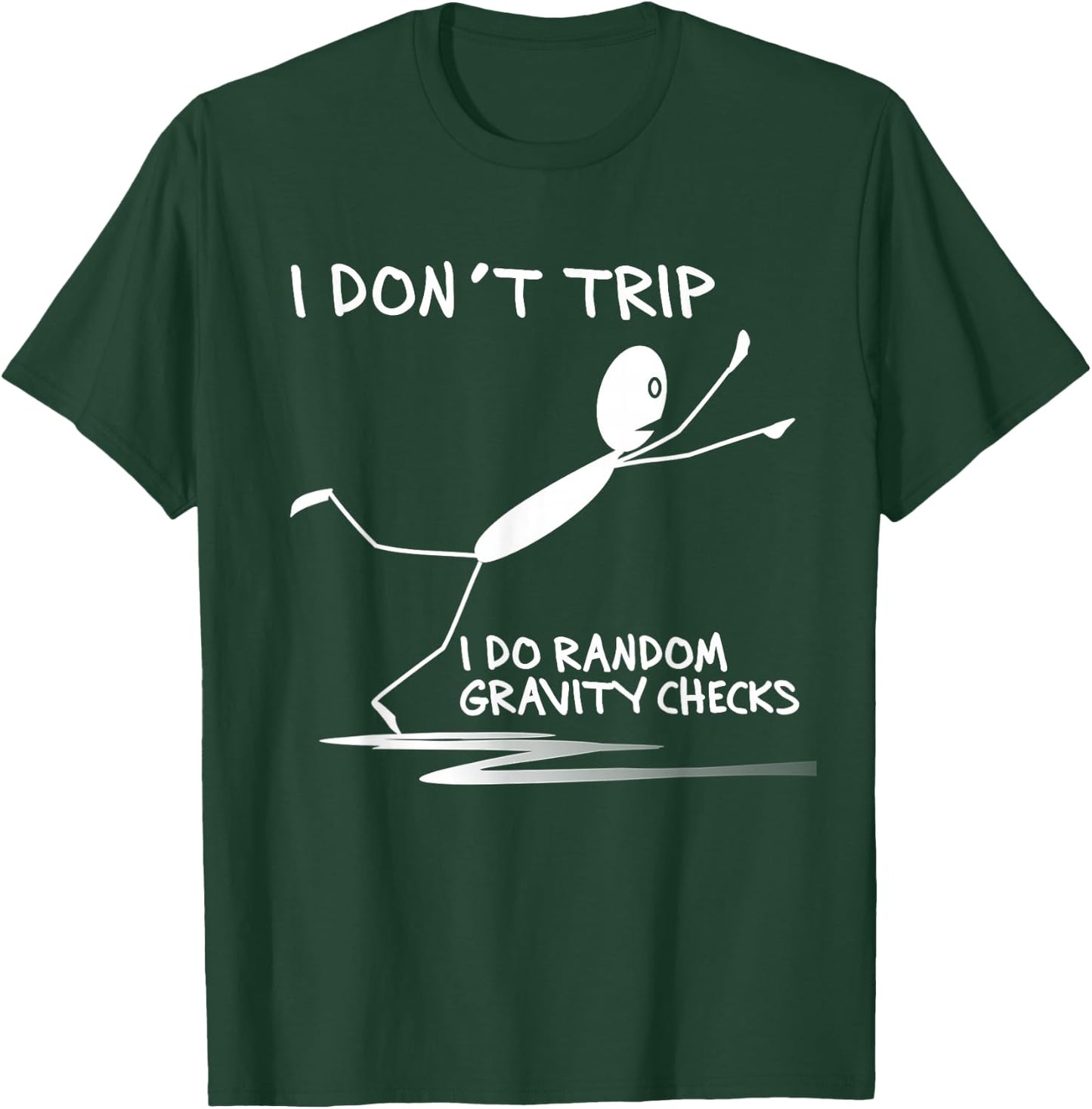I Don't Trip I Do Random Gravity Checks Funny Saying T-Shirt - T-Shirt | Forest