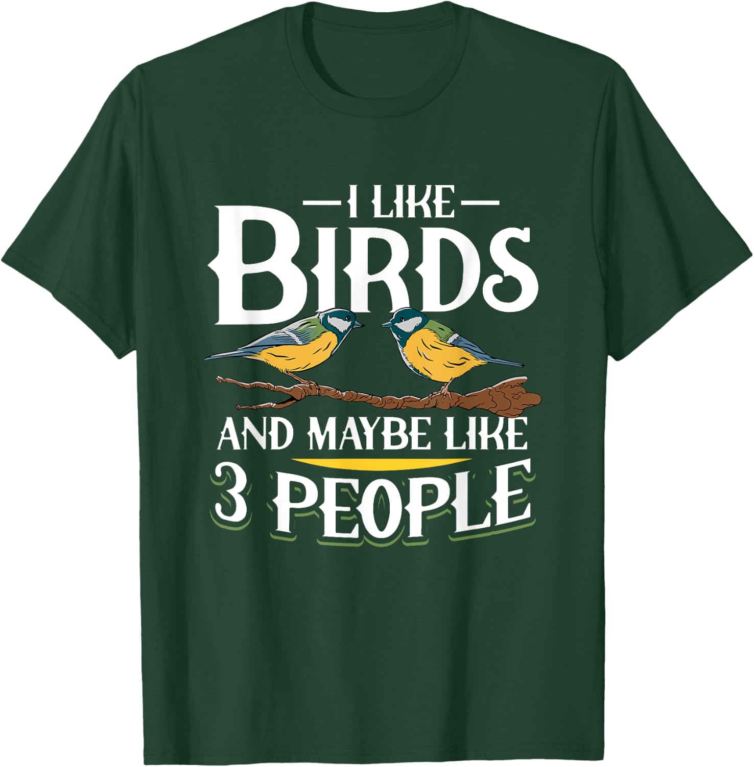 Birds I like Birds and maybe like 3 people T-Shirt - T-Shirt | Forest