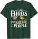 Birds I like Birds and maybe like 3 people T-Shirt - T-Shirt | Forest