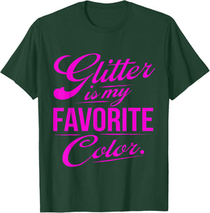 Glitter is My Favorite Color Funny Gift T-Shirt - T-Shirt | Forest