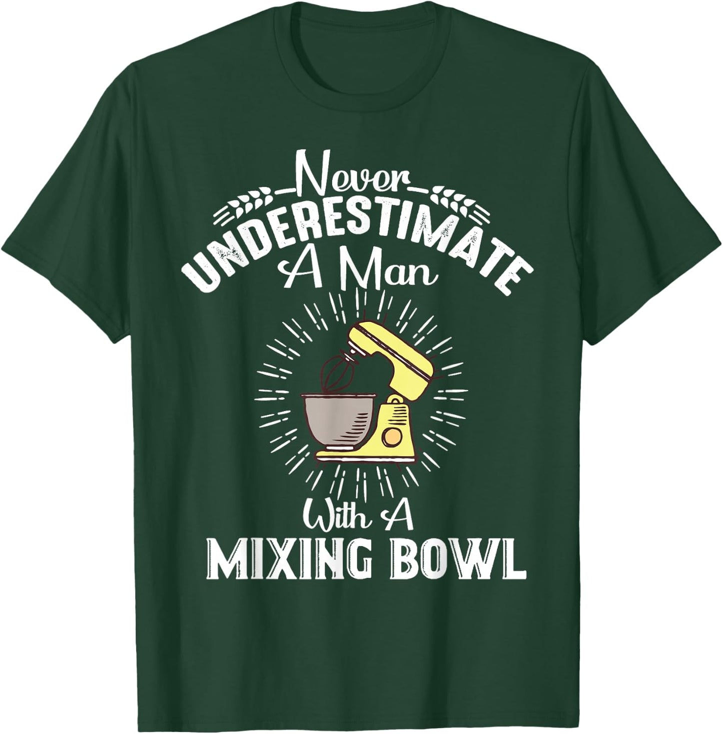 Never Underestimate A Man With A Mixing Bowl Funny Baking T-Shirt - T-Shirt | Forest