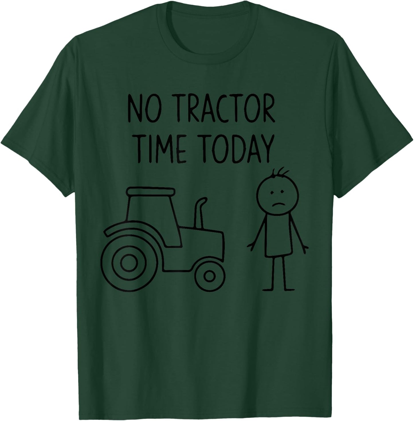 No Tractor Time Today T-Shirt - T-Shirt | Forest