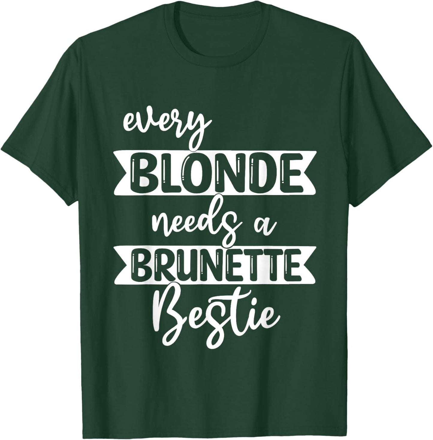 Every Blonde Needs A Brunette Bestie-Bestie BFF T-Shirt - T-Shirt | Forest