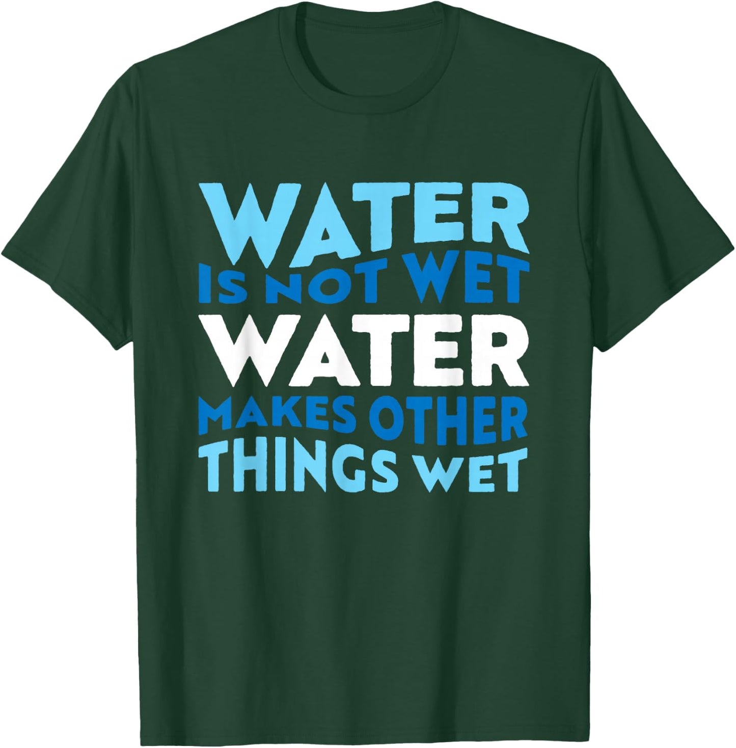 Water is not wet, funny scientific fact T-Shirt - T-Shirt | Forest