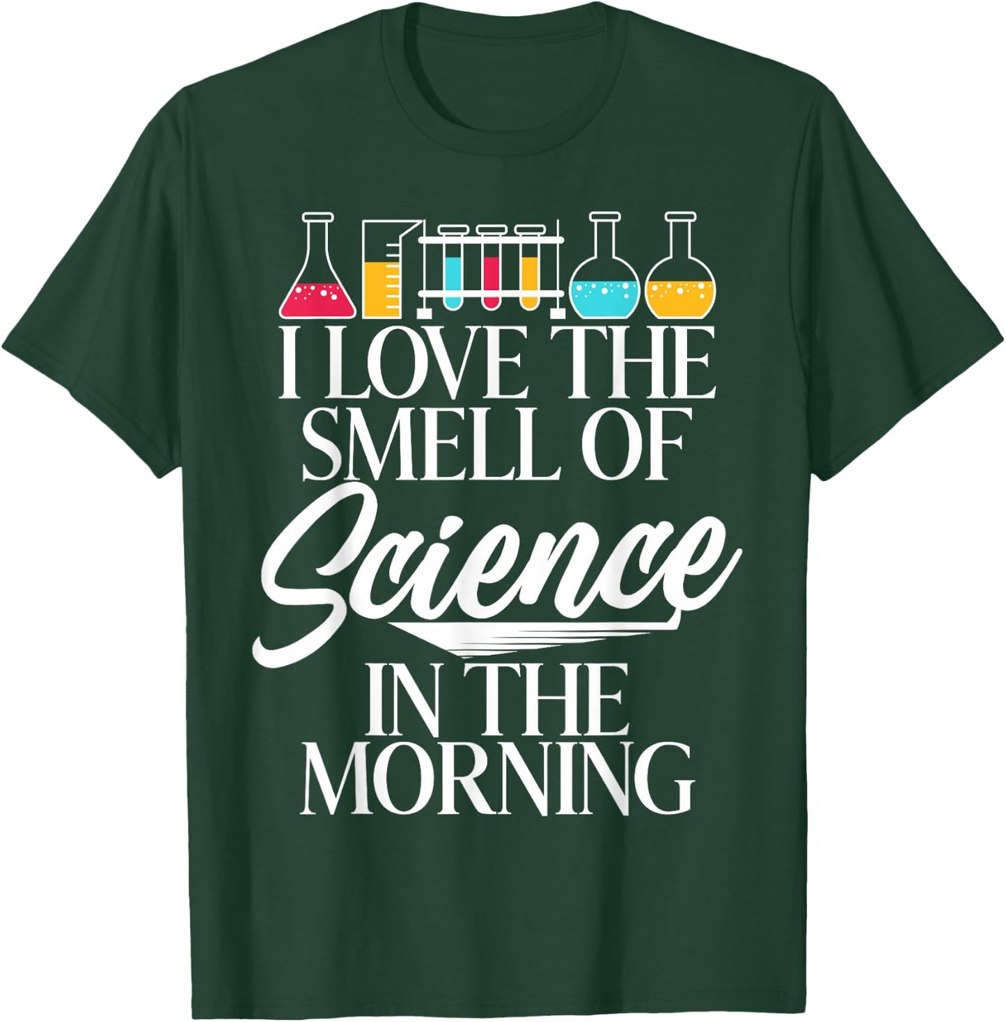 I Love the Smell of Science in the Morning Scientist T-Shirt - T-Shirt | Forest