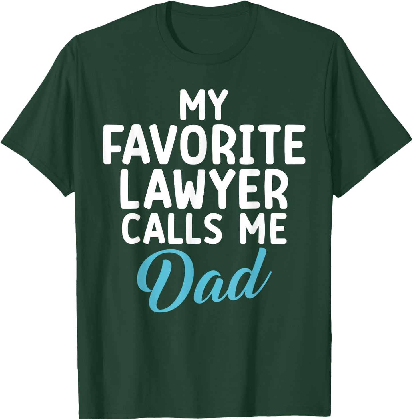 My Favourite Lawyer Calls Me Dad of Lawyer T-Shirt - T-Shirt | Forest