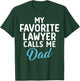 My Favourite Lawyer Calls Me Dad of Lawyer T-Shirt - T-Shirt | Forest
