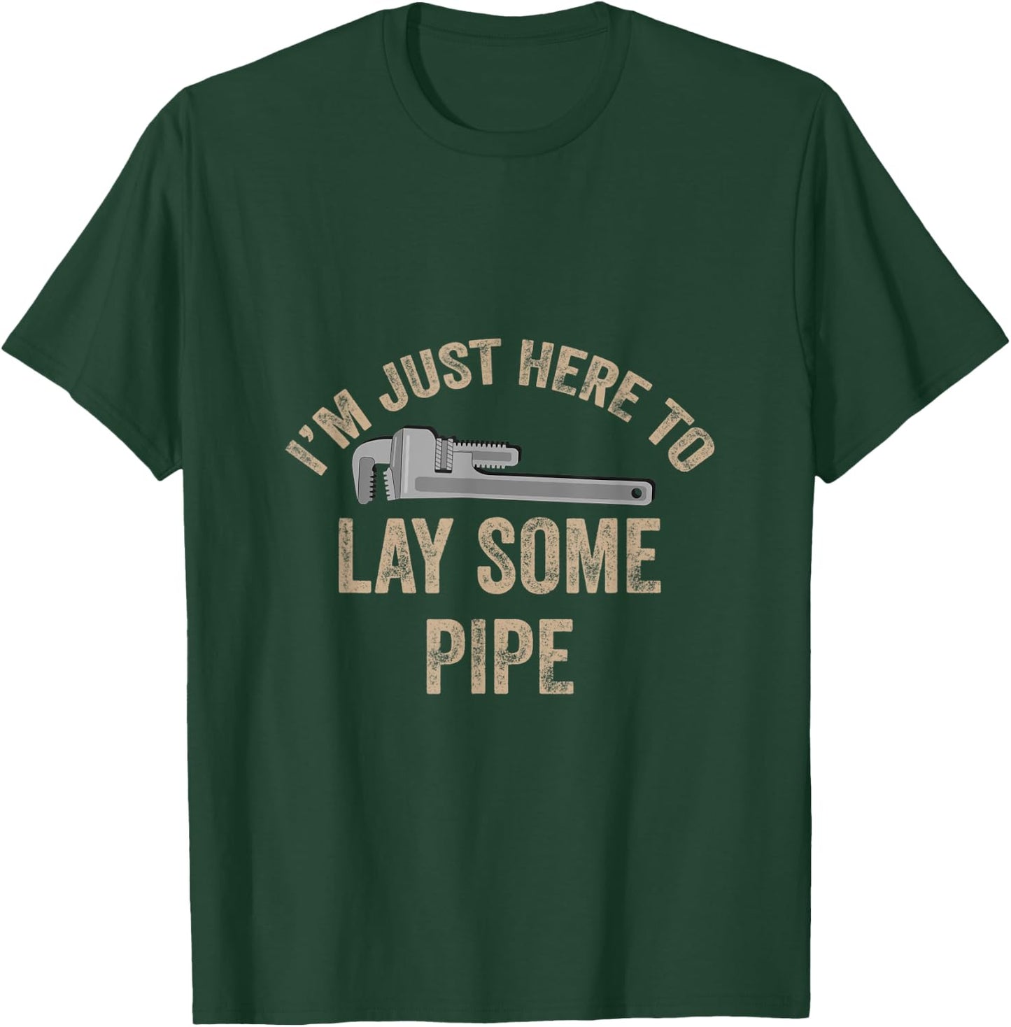 I’m Just Here To Lay Some Pipe Plumbing Gift Retired Plumber T-Shirt - T-Shirt | Forest