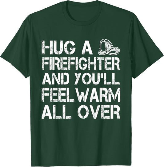 Hug A Firefighter Feel Warm All Over - Funny T-Shirt - T-Shirt | Forest