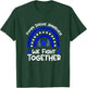 We Fight Together | Pompe Disease Awareness T-Shirt - T-Shirt | Forest