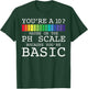 You're A 10? Maybe On The PH Scale You're Basic Funny Burn T-Shirt - T-Shirt | Forest