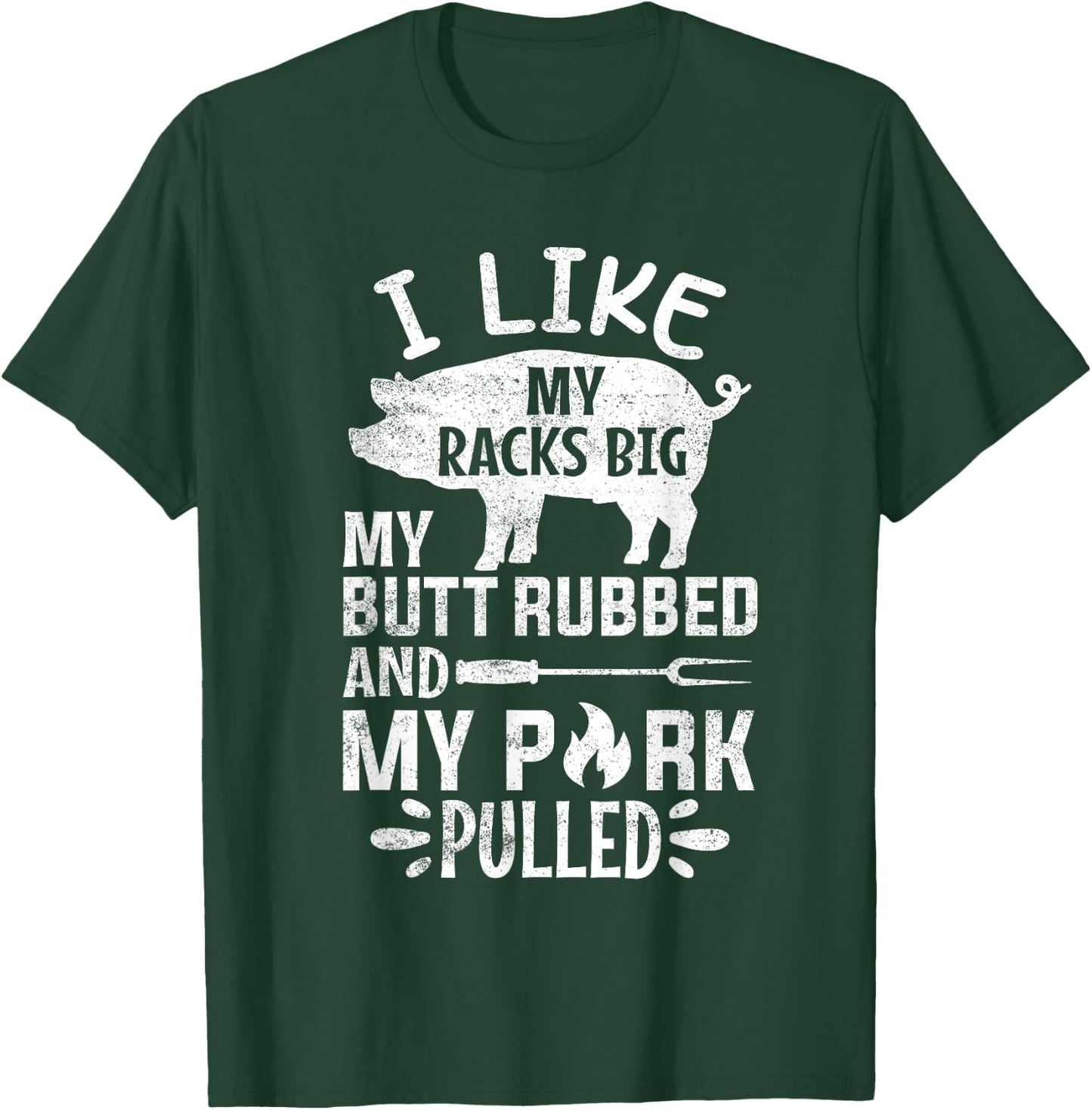 I Like My Racks Big My Butt Rubbed and Pork Pulled BBQ Chef T-Shirt - T-Shirt | Forest