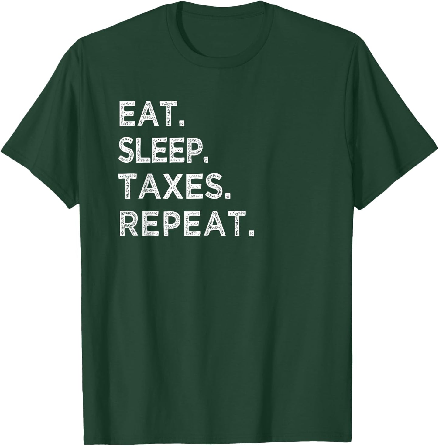 Eat Sleep Taxes Repeat Funny Tax Season Accountant T Shirt T-Shirt - T-Shirt | Forest