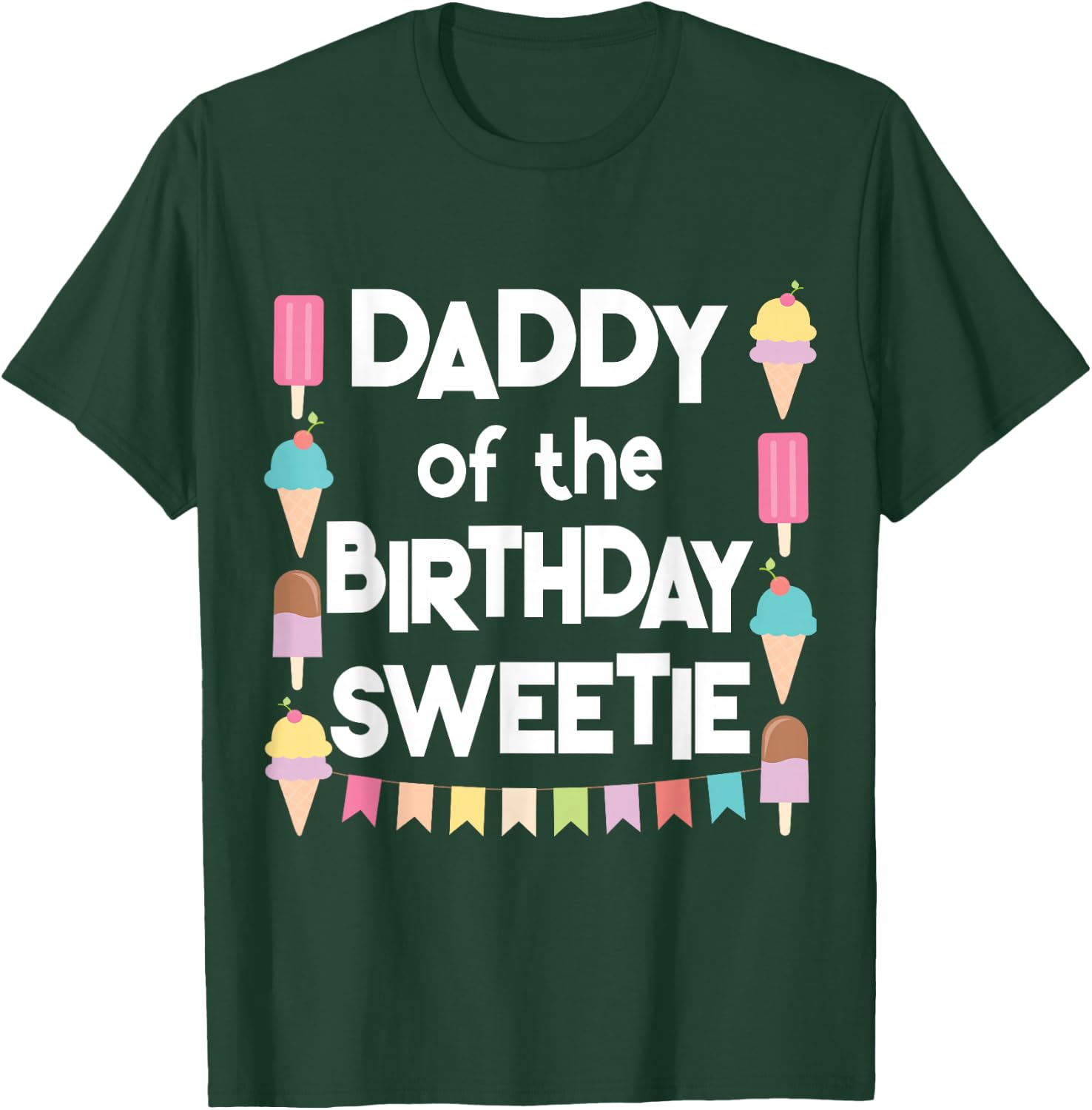 Ice Cream Cones Popsicles Daddy of the Birthday Sweetie T-Shirt - T-Shirt | Forest