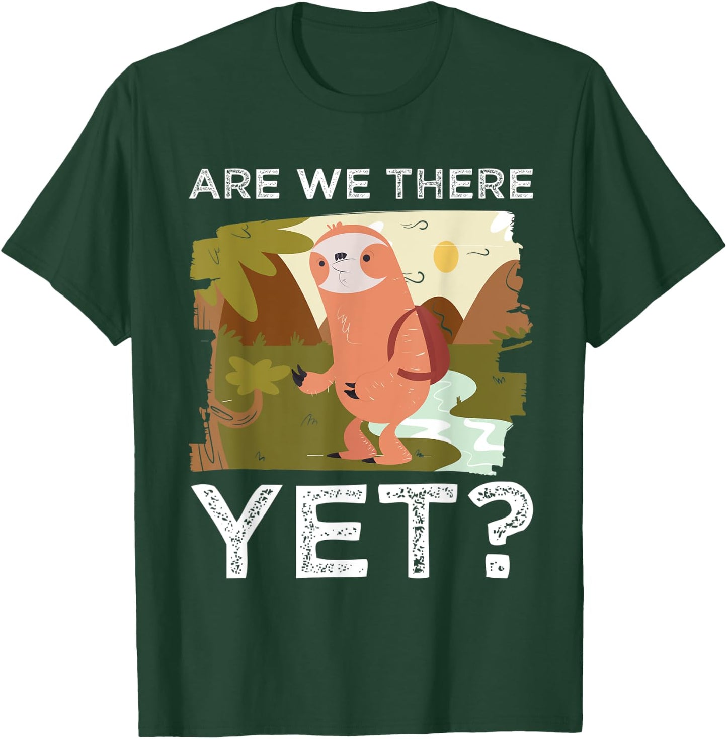 Hike Funny Hiking Lover Are We There Yet Mountain Hiking T-Shirt - T-Shirt | Forest