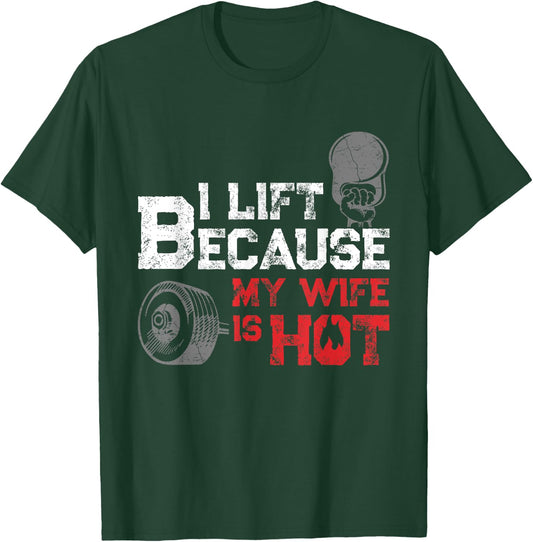I Lift Because My Wife is Hot Fitness Workout Gym Gift T-Shirt - T-Shirt | Forest