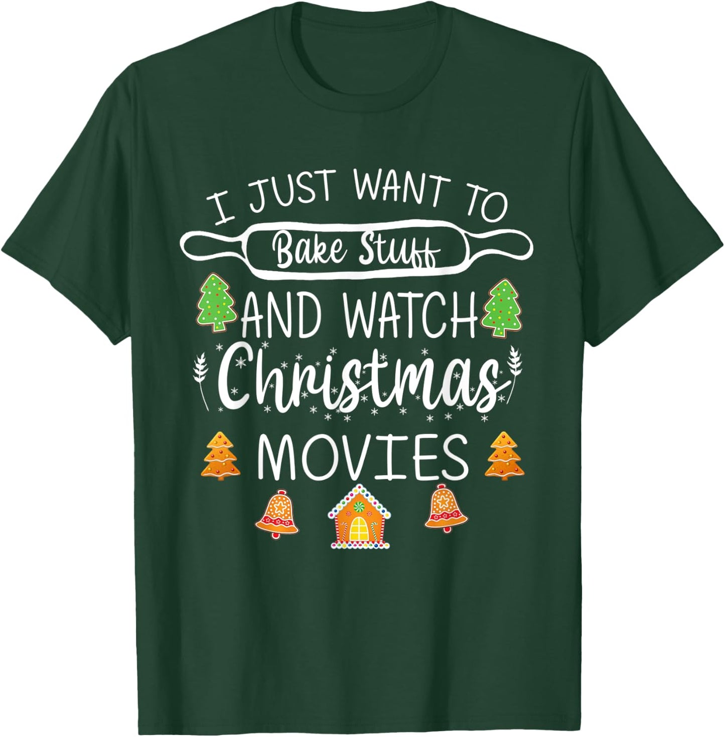I Just Want to Bake Stuff and Watch Christmas Movies T-Shirt - T-Shirt | Forest