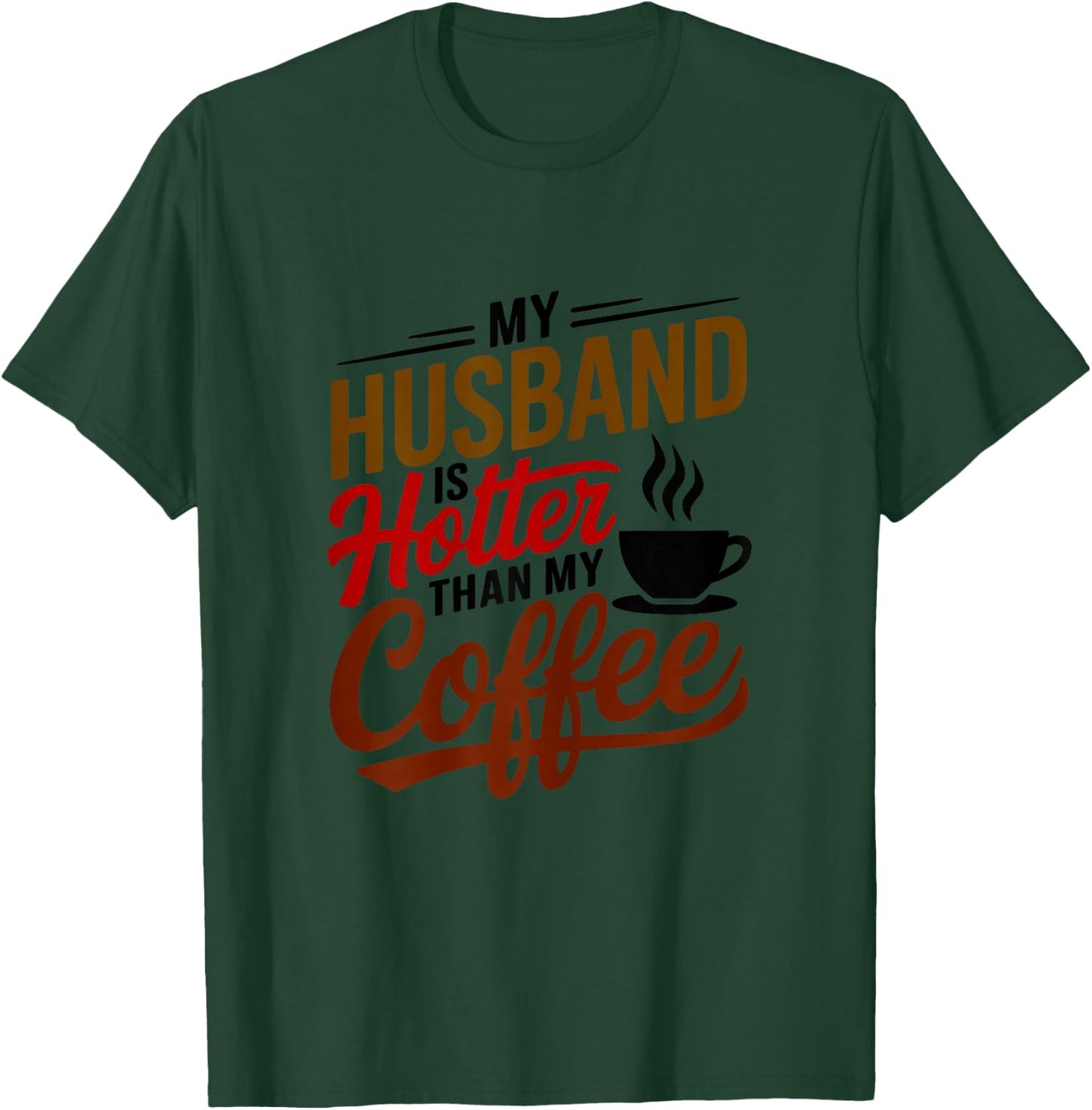 My Husband Is Hotter Than My Coffee Funny Wife Married Women T-Shirt - T-Shirt | Forest