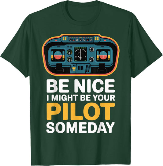 Be Nice I Might Be Your Pilot Someday T-Shirt - T-Shirt | Forest