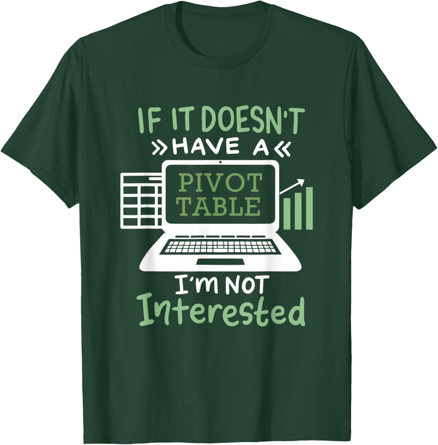 If It Doesn't Have A Pivot Table I'm Not Interested T-Shirt - T-Shirt | Forest