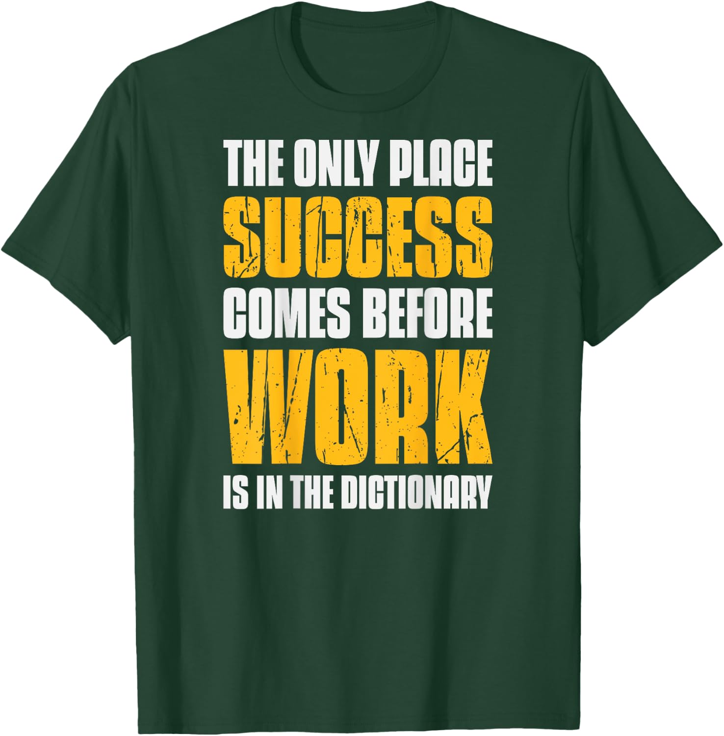Only Place Success Comes Before Work Is In The Dictionary T-Shirt - T-Shirt | Forest