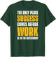 Only Place Success Comes Before Work Is In The Dictionary T-Shirt - T-Shirt | Forest