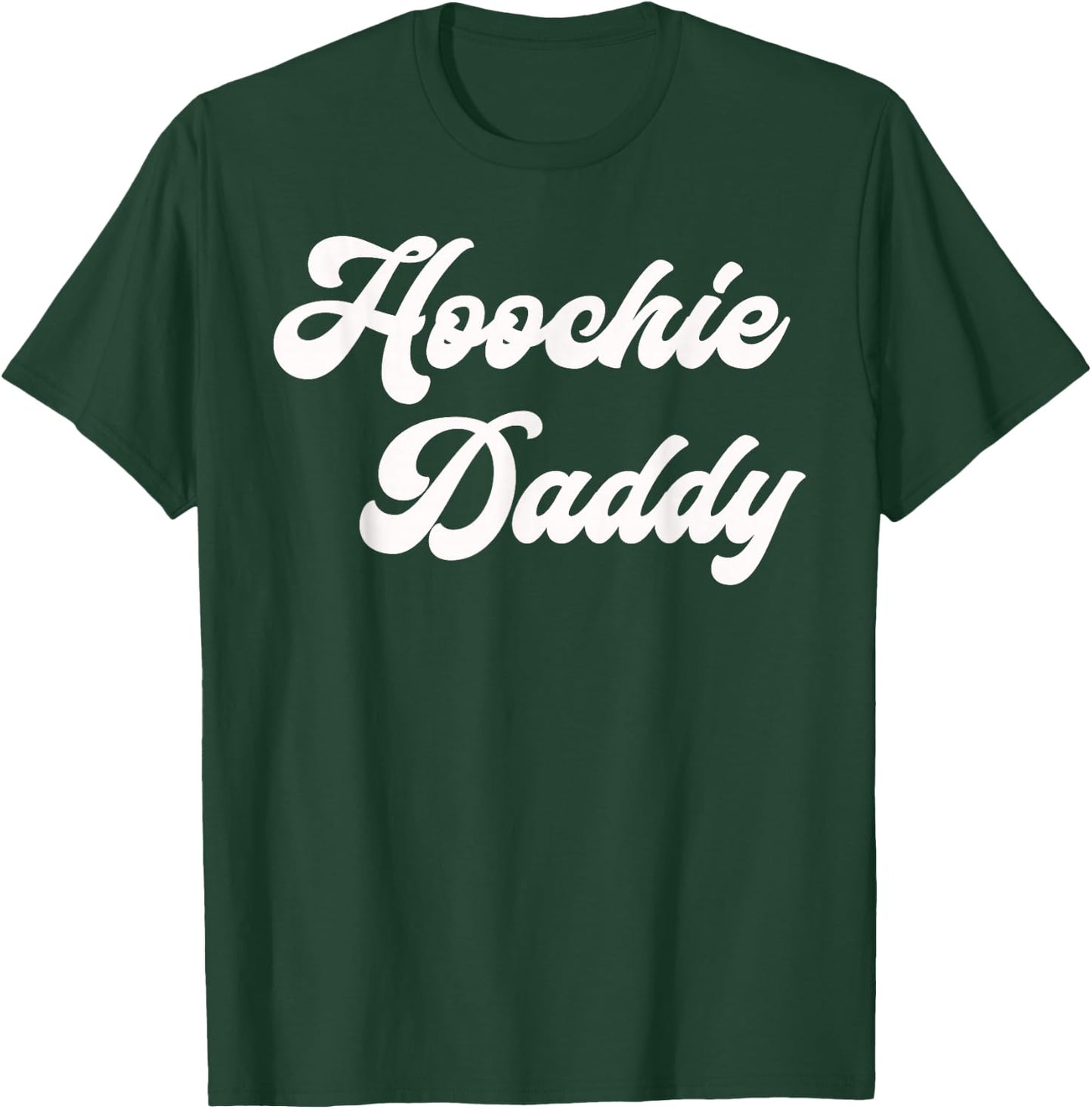 Hoochie Daddy T-Shirt - T-Shirt | Forest